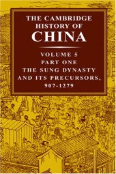 book The Cambridge History of China, Volume 5, Part 1: The Sung Dynasty And Its Precursors, 907-1279 AD