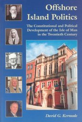 book Offshore island politics. the constitutional and political development of the Isle of Man in the twentieth century. David G. Kermode