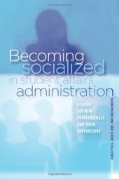 book Becoming Socialized in Student Affairs Administration: A Guide for New Professionals and Their Supervisors