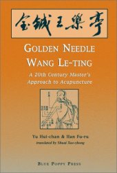 book Golden Needle Wang Le-ting: A 20th Century Master's Approach to Acupuncture