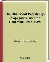 book The Rhetorical Presidency, Propaganda, and the Cold War, 1945-1955 (Praeger Series in Presidential Studies)