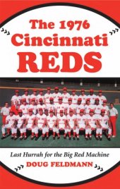 book The 1976 Cincinnati Reds: Last Hurrah for the Big Red Machine