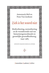 book Ziek is het woord niet : medicalisering, normalisering en de veranderende taal van huisartsgeneeskunde en geestelijke gezondheidszorg, 1945-1985