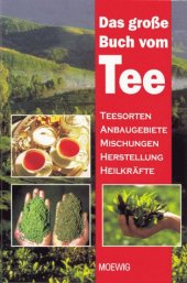 book Das große Buch vom Tee. Teesorten, Anbaugebiete, Mischungen, Herstellung, Heilkräfte