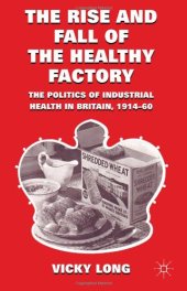 book The Rise and Fall of the Healthy Factory: The Politics of Industrial Health in Britain, 1914-60