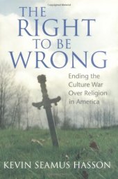 book The Right to Be Wrong: Ending the Culture War Over Religion in America