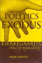 book The Politics of Exodus: Soren Kierkegaard's Ethics of Responsibility (Perspectives in Continental Philosophy, No. 20)