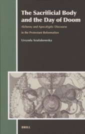 book The Sacrificial Body And the Day of Doom: Alchemy And Apocalyptic Discourse in the Protestant Reformation