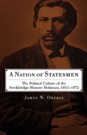 book A Nation of Statesmen: The Political Culture of the Stockbridge-Munsee Mohicans, 1815-1972