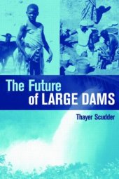 book The Future Of Large Dams: Dealing With Social, Environmental, Institutional and Political Costs