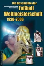 book Die Geschichte der Fußball-Weltmeisterschaften 1930 - 2006