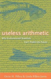 book Useless Arithmetic: Why Environmental Scientists Can't Predict the Future