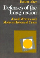 book Defenses of the Imagination: Jewish Writers and Modern Historical Crisis