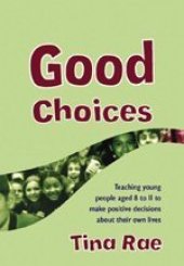 book Good Choices: Teaching Young People Aged 8-11 to Make Positive Decisions about Their Own Lives (Lucky Duck Books)