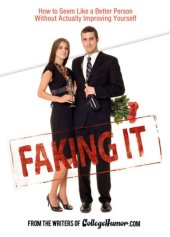 book Faking It: How to Seem Like a Better Person Without Actually Improving Yourself