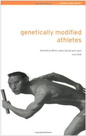 book Genetically Modified Athletes: Biomedical Ethics, Gene Doping and Sport