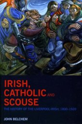 book Irish, Catholic and Scouse: The History of the Liverpool-Irish, 1800-1939