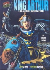 book Graphic Myths and Legends: King Arthur: Excalibur Unsheathed: an English Legend (Graphic Universe)