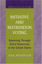 book Initiative and Referendum Voting: Governing Through Direct Democracy in the United States (American Legal Institutions)