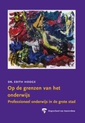 book Op De Grenzen Van Het Onderwijs: Professioneel Onderwijs in De Grote Stad (HvA Openbare Lessen)