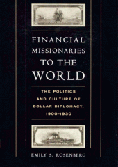 book Financial Missionaries to the World: The Politics and Culture of Dollar Diplomacy, 1900-1930