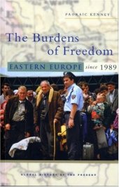 book The Burdens of Freedom: Eastern Europe Since 1989 (Global History of the Present)