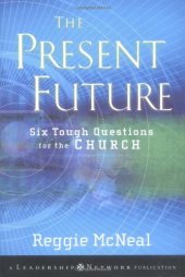 book The Present Future: Six Tough Questions for the Church