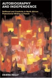 book Autobiography and Independence: Self and Identity in North African Writing in French (Liverpool University Press - Contemporary French & Francophone Cultures)