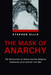 book The Mask of Anarchy: The Destruction of Liberia and the Religious Roots of an African Civil War