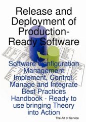 book Release and Deployment of Production-Ready Software: Software Configuration Management Implement, Control, Manage and Integrate Best Practices Handbook - Ready to use bringing Theory into Action