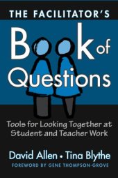 book The Facilitator's Book of Questions: Tools for Looking Together at Student and Teacher Work
