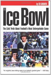 book The Ice Bowl: The Cold Truth About Football's Most Unforgettable Game