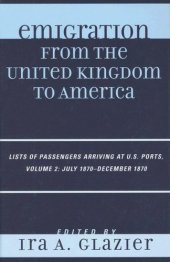 book Emigration from the United Kingdom to America: Lists of Passengers Arriving at U.S. Ports, Volume 2: July 1870 - December 1870