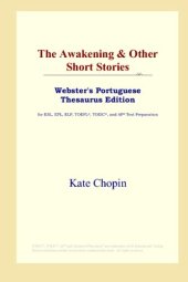 book The Awakening & Other Short Stories (Webster's Portuguese Thesaurus Edition)