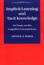 book Implicit Learning and Tacit Knowledge: An Essay on the Cognitive Unconscious (Oxford Psychology Series, No 19)