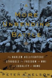 book A More Unbending Battle: The Harlem Hellfighter's Struggle for Freedom in WWI and Equality at Home