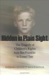 book Hidden in Plain Sight: The Tragedy of Children's Rights from Ben Franklin to Lionel Tate (The Public Square Book Series)