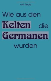 book Wie aus den Kelten die Germanen wurden