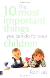 book The 10 Most Important Things You Can Do for Your Children