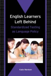 book English Learners Left Behind: Standardized Testing as Language Policy (Bilingual education & Bilingualism)