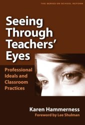 book Seeing Through Teachers' Eyes: Professional Ideals and Classroom Practice (Series on School Reform)