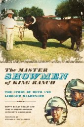 book The Master Showmen of King Ranch: The Story of Beto and Librado Maldonado (Ellen & Edward Randall Series)