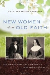 book New Women of the Old Faith: Gender and American Catholicism in the Progressive Era