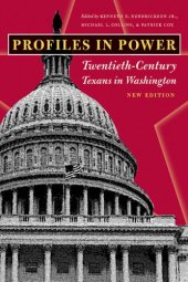 book Profiles in Power: Twentieth-Century Texans in Washington, New Edition (Focus on American History Series)