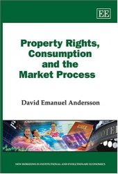 book Property Rights, Consumption and the Market Process (New Horizons in Institutional & Evolutionary Economics Series)