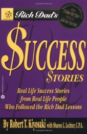 book Rich Dad's Success Stories: Real Life Success Stories from Real Life People Who Followed the Rich Dad Lessons