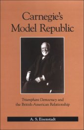 book Carnegie's Model Republic: Triumphant Democracy and the British-American Relationship