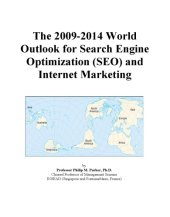 book The 2009-2014 World Outlook for Search Engine Optimization (SEO) and Internet Marketing