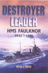 book Destroyer Leader: H.M.S. Faulknor 1935 - 1946