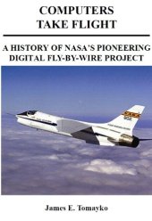 book Computers Take Flight: A History of NASA's Pioneering Digital Fly-By-Wire Project